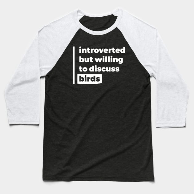 Introverted but willing to discuss birds (Pure White Design) Baseball T-Shirt by Optimix